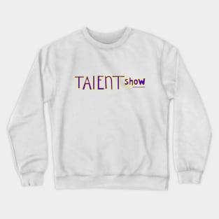 Talent Show Crewneck Sweatshirt